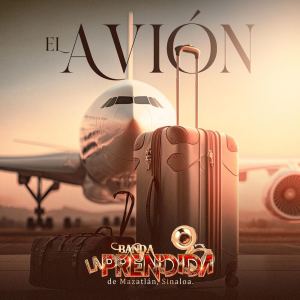 Dengarkan lagu El Avion nyanyian Banda La Prendida De Mazatlán Sinaloa dengan lirik