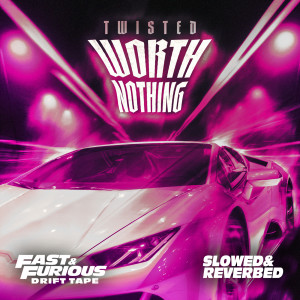 TWISTED的專輯WORTH NOTHING (feat. Oliver Tree) (Slowed and Reverbed / Fast & Furious: Drift Tape/Phonk Vol 1) (Explicit)