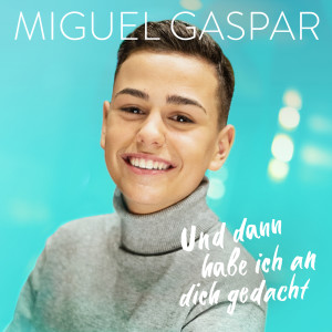 ดาวน์โหลดและฟังเพลง Und dann habe ich an dich gedacht พร้อมเนื้อเพลงจาก Miguel Gaspar