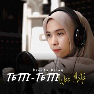 Listen to Tetti Tetti Wae Mata song with lyrics from Dianty Oslan