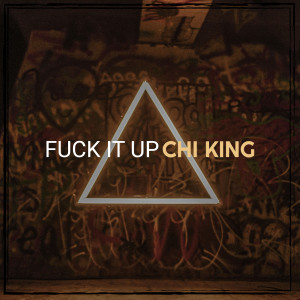 Chi King的专辑Fuck It Up (Explicit)