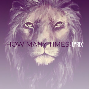 Listen to How Many Times! song with lyrics from Lyrix
