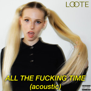 Loote的專輯All The Fucking Time (Acoustic)