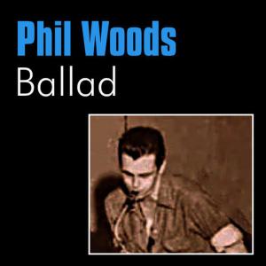 ดาวน์โหลดและฟังเพลง Ballad พร้อมเนื้อเพลงจาก Phil Woods