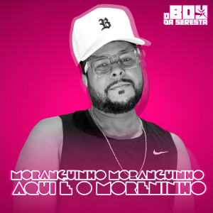 收聽O Boy da Seresta的Moranguinho Moranguinho Aqui É o Moreninho (Explicit)歌詞歌曲