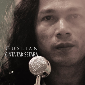 Dengarkan lagu Cinta Tak Setara nyanyian Guslian dengan lirik