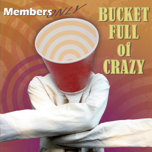 Dengarkan Bucket Full of Crazy lagu dari Members Only dengan lirik