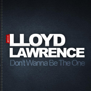 ดาวน์โหลดและฟังเพลง Don't Wanna Be the One พร้อมเนื้อเพลงจาก Lloyd Lawrence