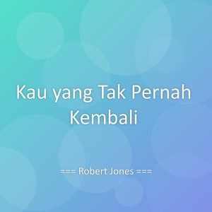 Album Kau yang Tak Pernah Kembali from Robert Jones