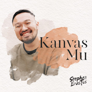 Dengarkan Kanvas-Mu lagu dari Stephen Erastus dengan lirik