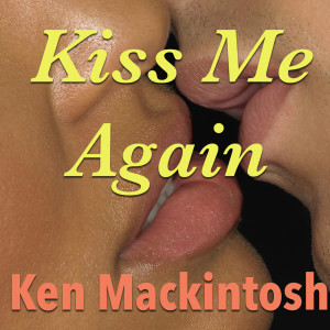 ดาวน์โหลดและฟังเพลง Kiss Me Again พร้อมเนื้อเพลงจาก Ken MacKintosh