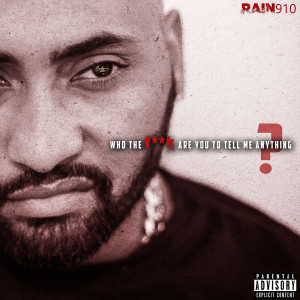 Who the Fuck Are You to Tell Me Anything (Explicit) dari Rain 910