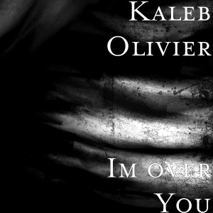 Listen to Im over You song with lyrics from Kaleb Olivier