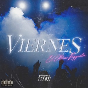 ดาวน์โหลดและฟังเพลง Viernes (El Último Reggaeton) (Explicit) พร้อมเนื้อเพลงจาก Bruno Meji