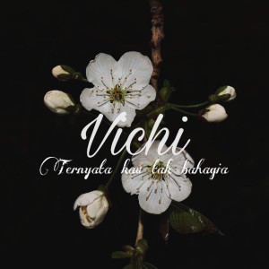 Dengarkan Ternyata Kau Tak Bahagia lagu dari Vichi dengan lirik