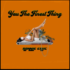 收聽Ronnie Eriic的You The Finest Thing歌詞歌曲