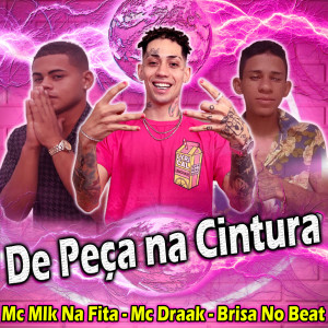 ดาวน์โหลดและฟังเพลง De Peça na Cintura พร้อมเนื้อเพลงจาก Mc Draak