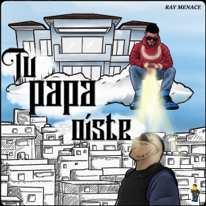 Album Tu Papa Oiste (Explicit) from Ray Menace