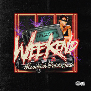 Weekend (feat. Hoodrich Pablo Juan) (Explicit)