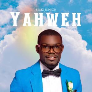ดาวน์โหลดและฟังเพลง Yahweh พร้อมเนื้อเพลงจาก Felix Junior