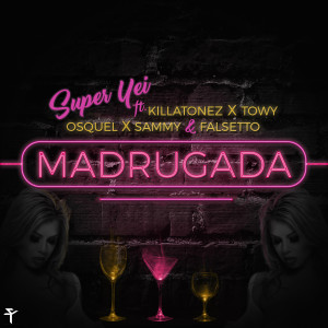 Album Madrugada (feat. Killatonez, Towy, Osquel, Sammy & Falsetto) oleh Super Yei
