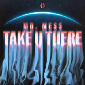 收聽Mr. Mess的Take U There歌詞歌曲