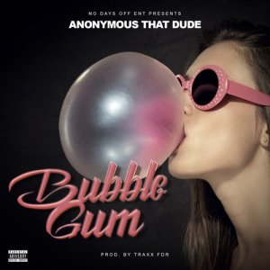 收聽Anonymous That Dude的Bubble Gum (Explicit)歌詞歌曲