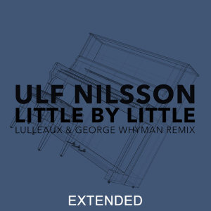 收聽Ulf Nilsson的Little By Little (Lulleaux & George Whyman Remix / Extended)歌詞歌曲