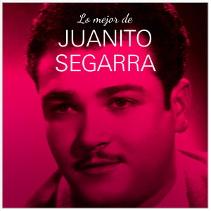 Album Lo Mejor De Juanito Segarra from Juanito Segarra