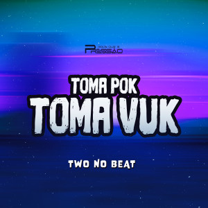 收聽TWO NO BEAT的Toma Pok Toma Vuk (Explicit)歌詞歌曲