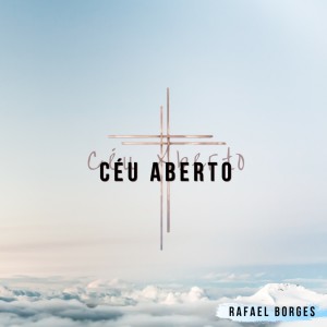 ดาวน์โหลดและฟังเพลง Céu Aberto (Ao Vivo) พร้อมเนื้อเพลงจาก Rafael Borges