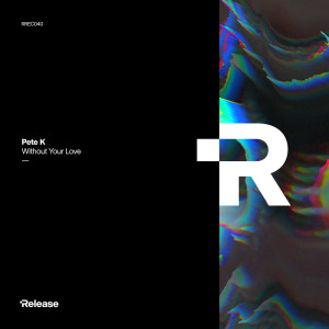Album Without Your Love (Radio Edit) from Pete K