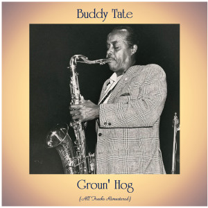 Album Groun' Hog (All Tracks Remastered) from Buddy Tate