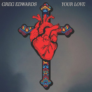 收听Greg Edwards的Your Love歌词歌曲
