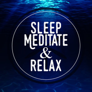 อัลบัม Sleep Meditate & Relax ศิลปิน Sleep Meditate Relax
