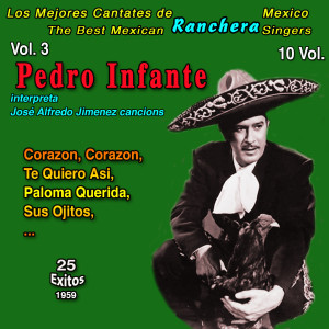 Pedro Infante的专辑Los Mejores de la Musica Ranchera Mexicana: 10 Vol. (Vol. 3 - Pedro Infante interpreta José Alfredo Jimenez cancions: Corrazon, Corrazon 25 Exitos - 1959)