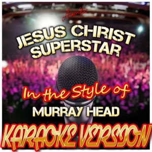 ดาวน์โหลดและฟังเพลง Jesus Christ Superstar (From the Broadway Show Jesus Christ Superstar) [In the Style of Murray Head] [Karaoke Version] พร้อมเนื้อเพลงจาก Ameritz - Karaoke