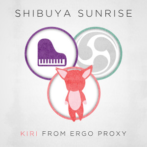 ดาวน์โหลดและฟังเพลง Kiri (From "Ergo Proxy") [English Language Cover] พร้อมเนื้อเพลงจาก Shibuya Sunrise