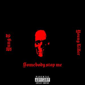 YoungKiller1836的專輯Somebody Stop Me (feat. Yung T)