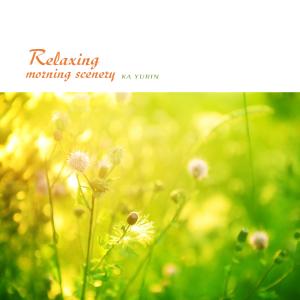 Album Relaxing Morning Scenery oleh Ka Yurin