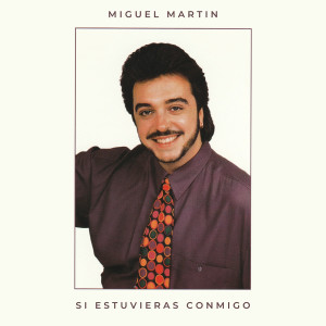 Album Si Estuvieras Conmigo oleh Miguel Martín