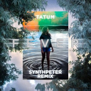 Album Fever (Synth Peter Remix) oleh Tatum