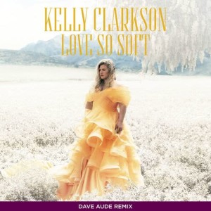 收聽Kelly Clarkson的Love So Soft (Dave Aude Remix)歌詞歌曲