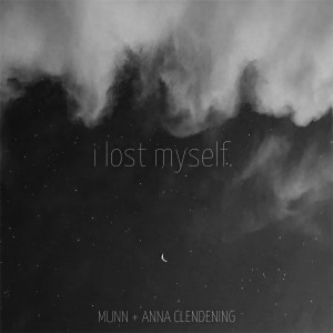收聽Munn的I Lost Myself(feat. Anna Clendening)歌詞歌曲