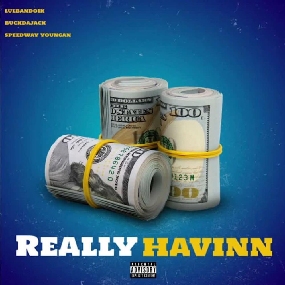 Really Havinn (feat. Lulbando1k & Buckdajack) (Explicit)