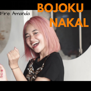 收听Fire Amanda的Bojoku Nakal歌词歌曲