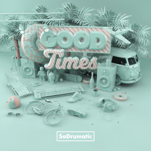 ดาวน์โหลดและฟังเพลง Good Times พร้อมเนื้อเพลงจาก SoDrumatic
