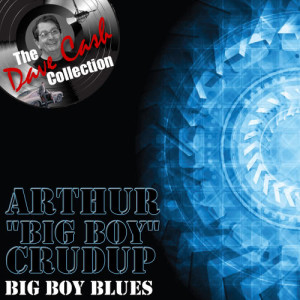 收聽Arthur "Big Boy" Crudup的I`m Gonna Dig Myself A Hole歌詞歌曲