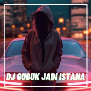 DJ ERKA的专辑DJ GUBUK JADI ISTANA