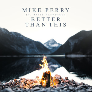 收聽Mike Perry的Better Than This歌詞歌曲